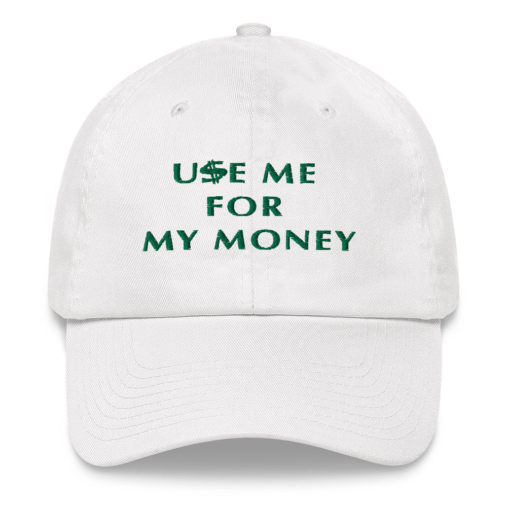 Use Me For My Money- Cap (White, Black or Navy)