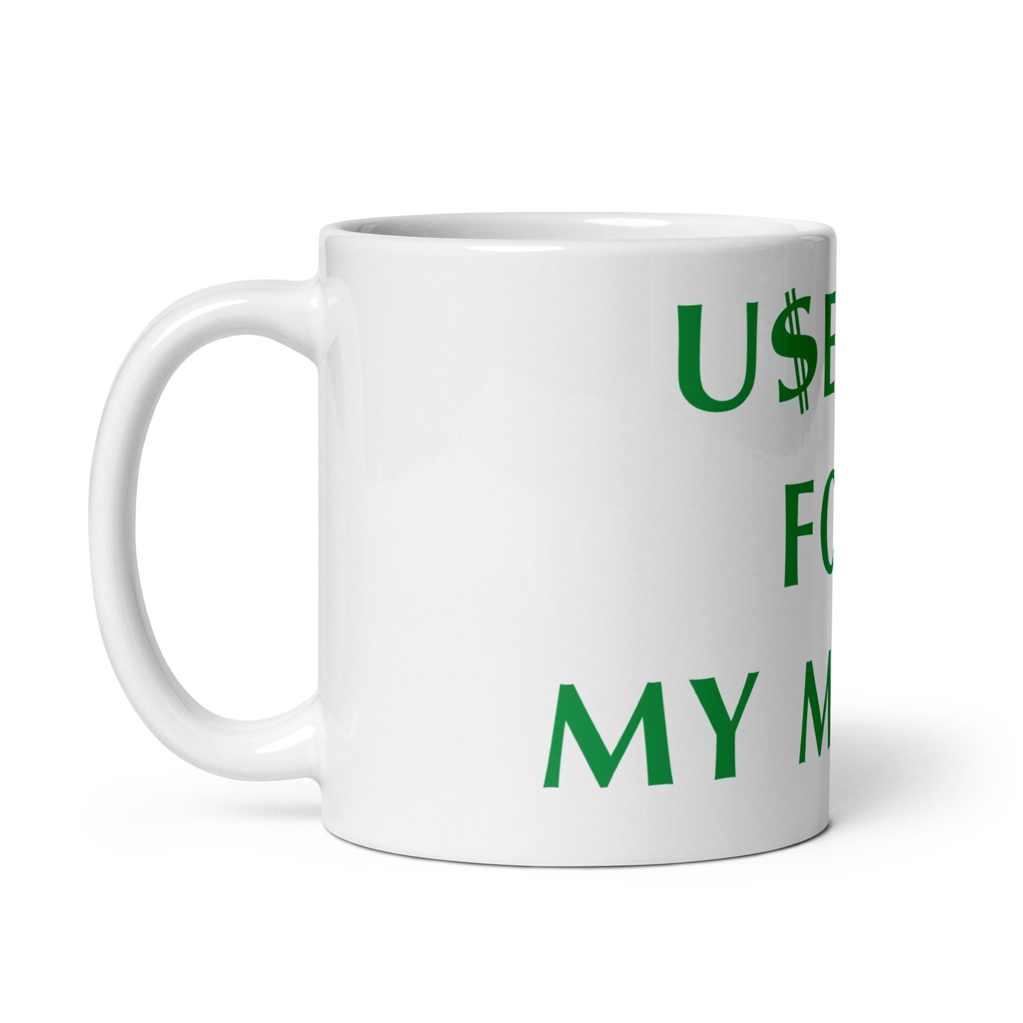 Use Me For My Money - White glossy mug