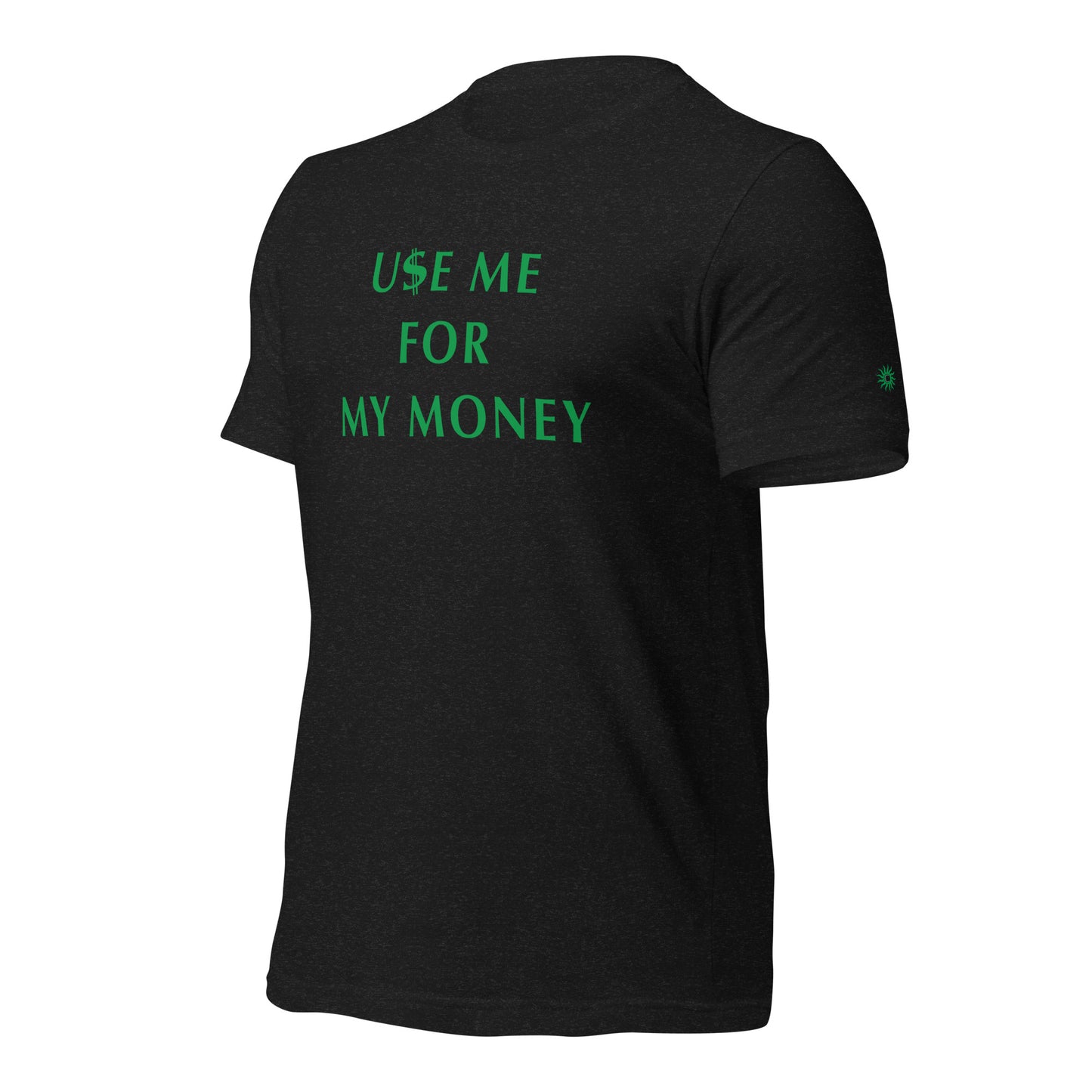 Use Me For My Money  - Unisex t-shirt
