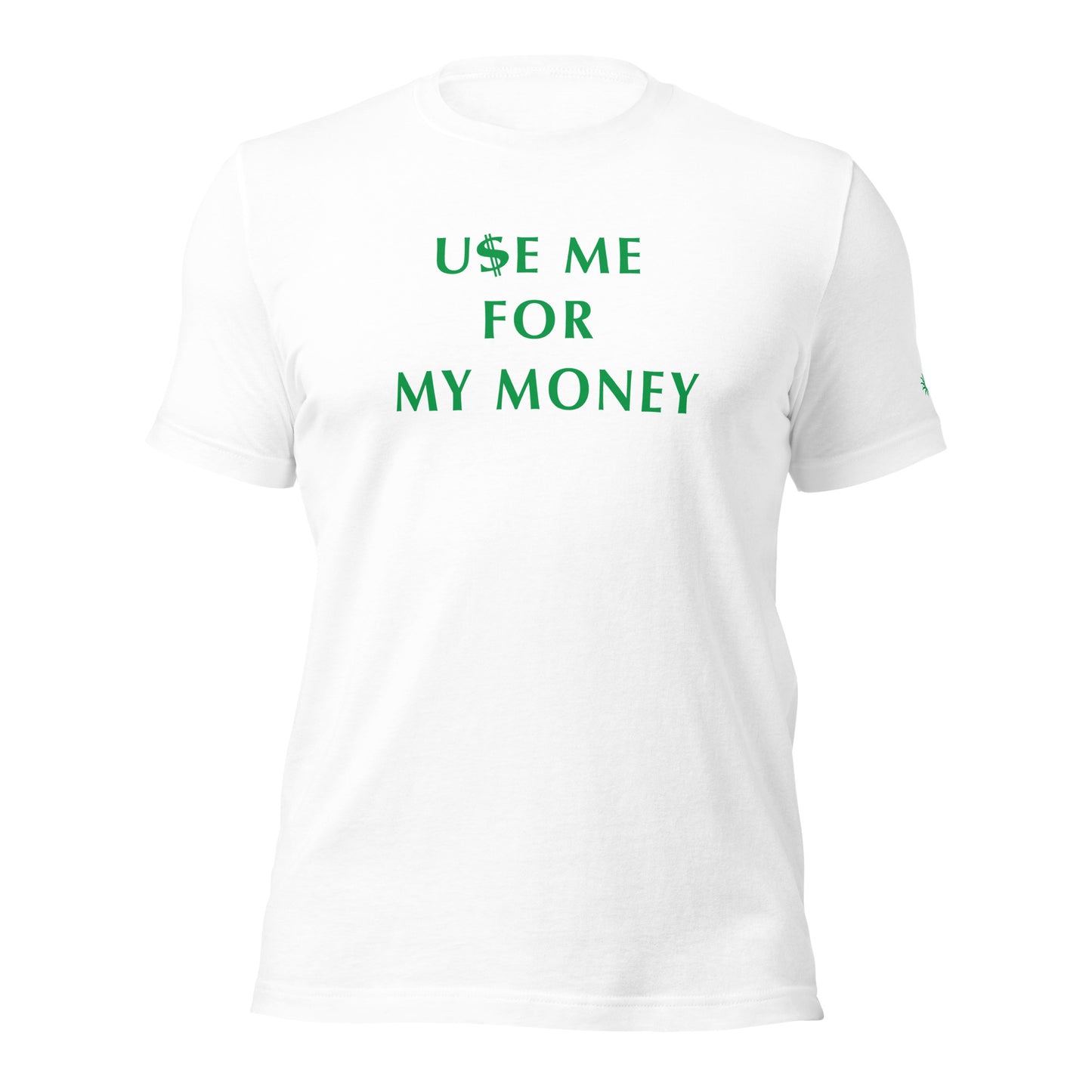 Use Me For My Money  - Unisex t-shirt