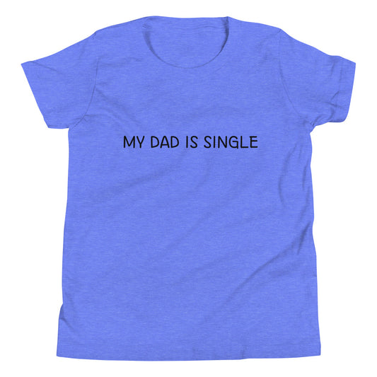My Dad Is Single - Youth T-Shirt (White, Blue, Red, Grey or Berry)