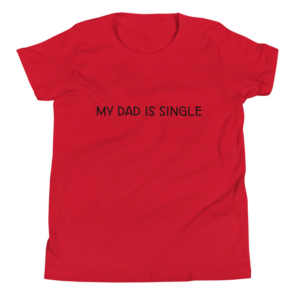 My Dad Is Single - Youth T-Shirt (White, Blue, Red, Grey or Berry)